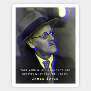 James Joyce portrait and quote: Your mind will give back exactly what you put into it. Sticker